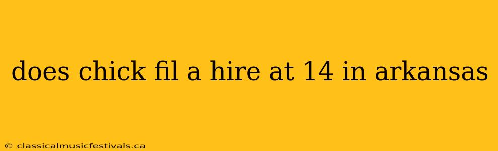 does chick fil a hire at 14 in arkansas