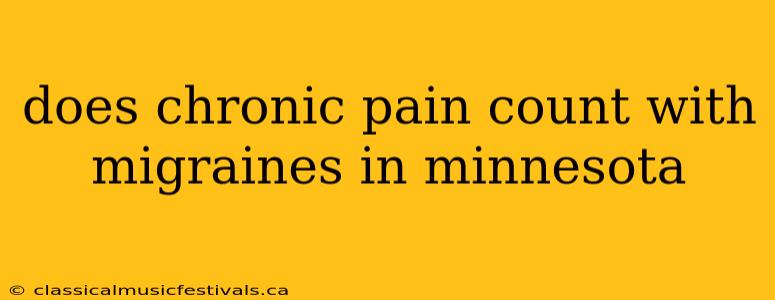 does chronic pain count with migraines in minnesota