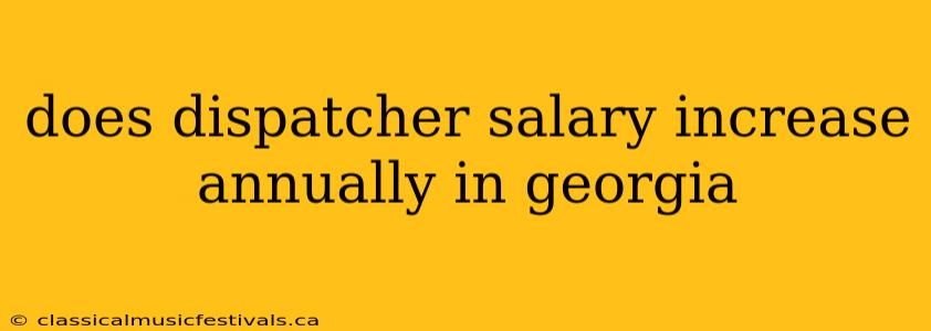 does dispatcher salary increase annually in georgia