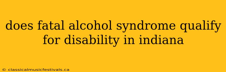 does fatal alcohol syndrome qualify for disability in indiana