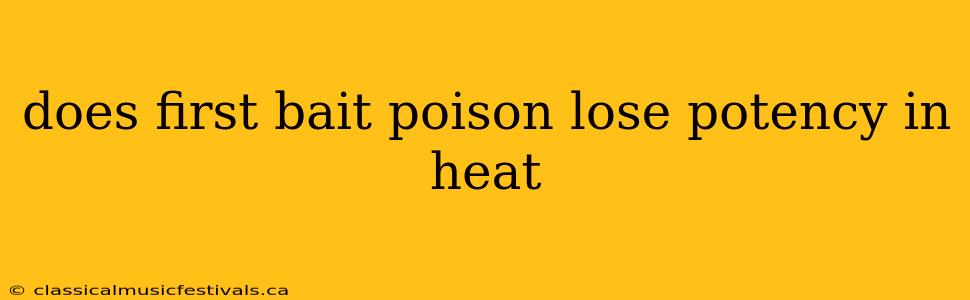 does first bait poison lose potency in heat