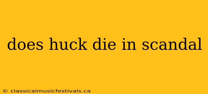 does huck die in scandal