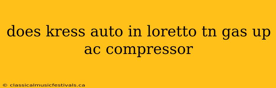 does kress auto in loretto tn gas up ac compressor