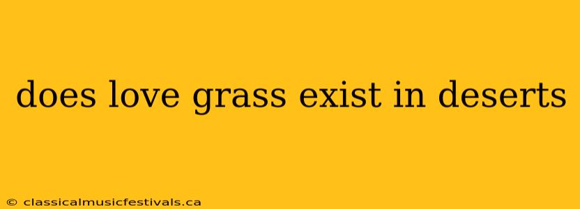 does love grass exist in deserts