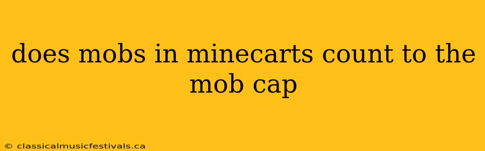 does mobs in minecarts count to the mob cap