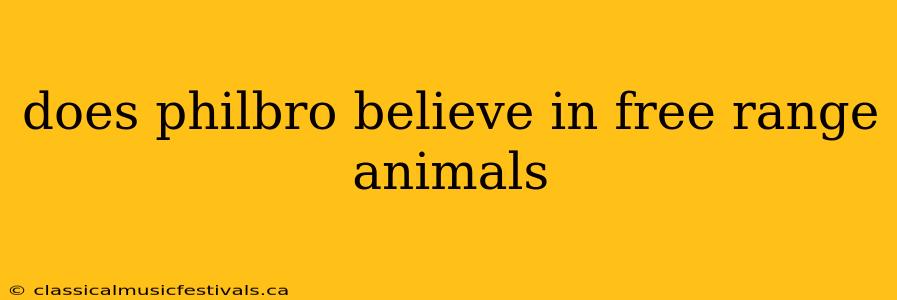 does philbro believe in free range animals