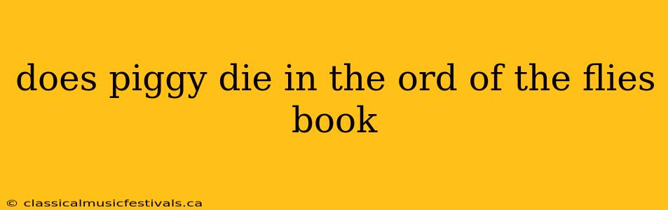 does piggy die in the ord of the flies book