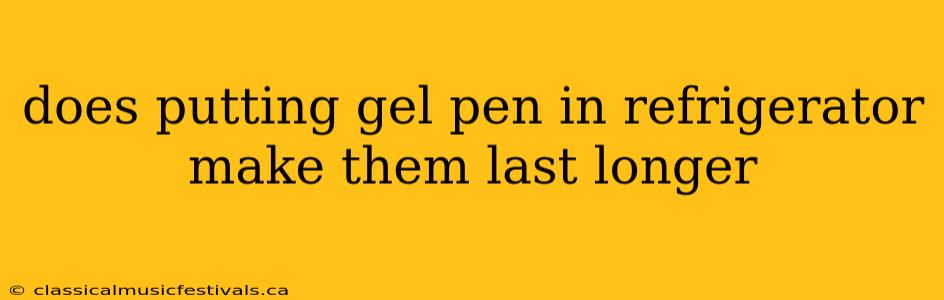 does putting gel pen in refrigerator make them last longer