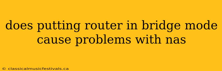 does putting router in bridge mode cause problems with nas