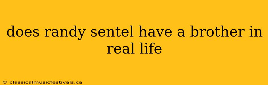 does randy sentel have a brother in real life