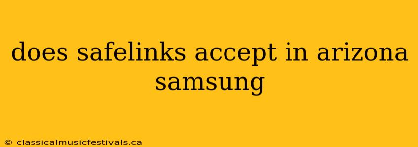 does safelinks accept in arizona samsung