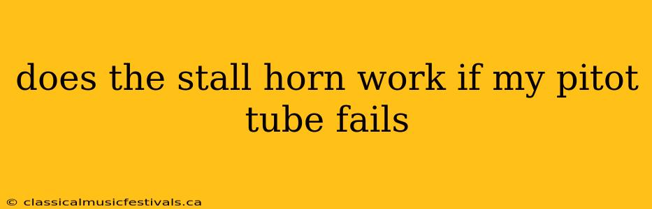 does the stall horn work if my pitot tube fails