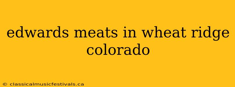 edwards meats in wheat ridge colorado