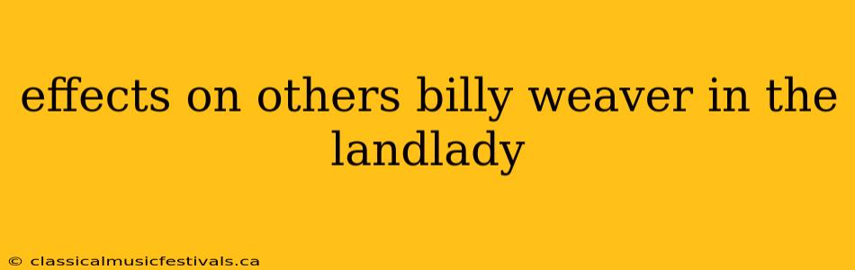 effects on others billy weaver in the landlady