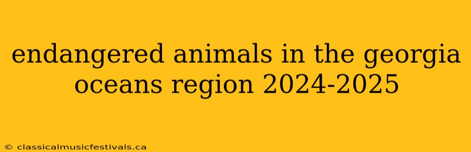 endangered animals in the georgia oceans region 2024-2025