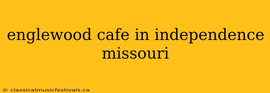 englewood cafe in independence missouri