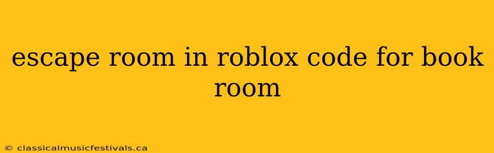 escape room in roblox code for book room