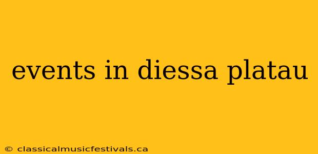 events in diessa platau