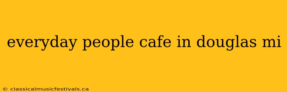 everyday people cafe in douglas mi