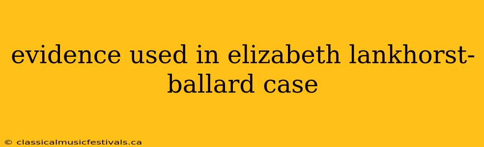 evidence used in elizabeth lankhorst-ballard case