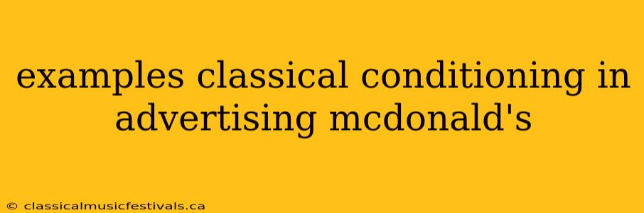 examples classical conditioning in advertising mcdonald's