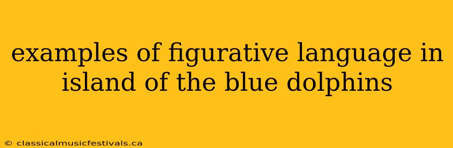 examples of figurative language in island of the blue dolphins