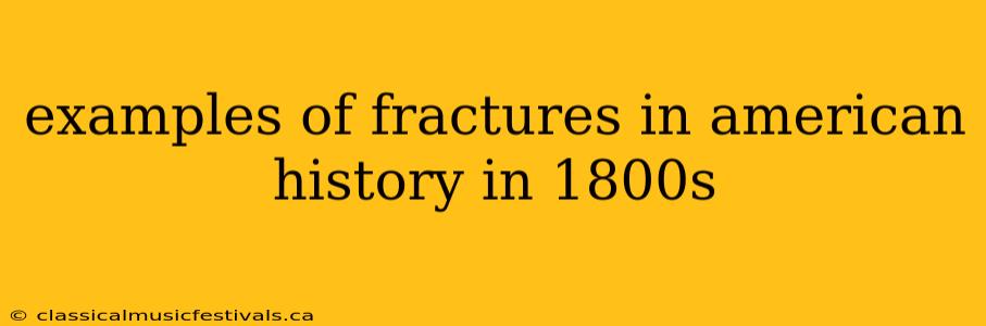 examples of fractures in american history in 1800s