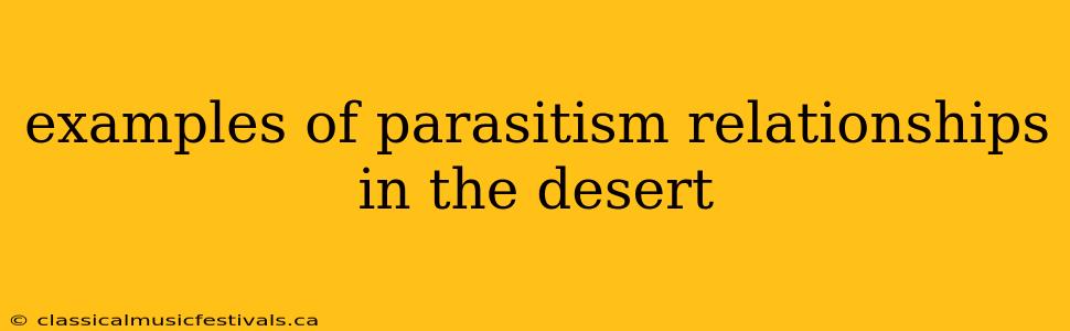 examples of parasitism relationships in the desert