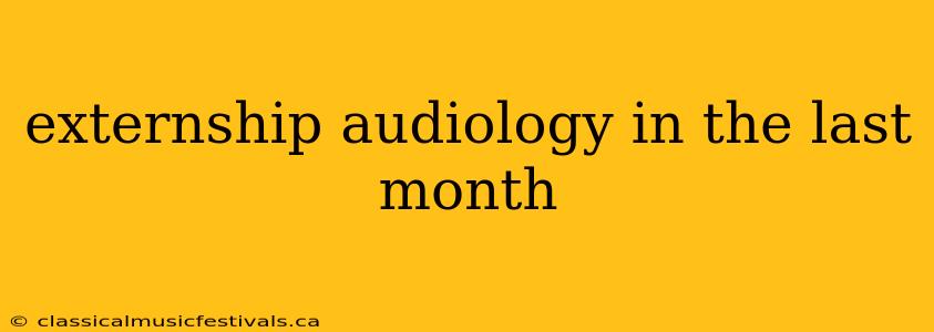 externship audiology in the last month