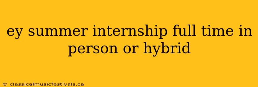 ey summer internship full time in person or hybrid