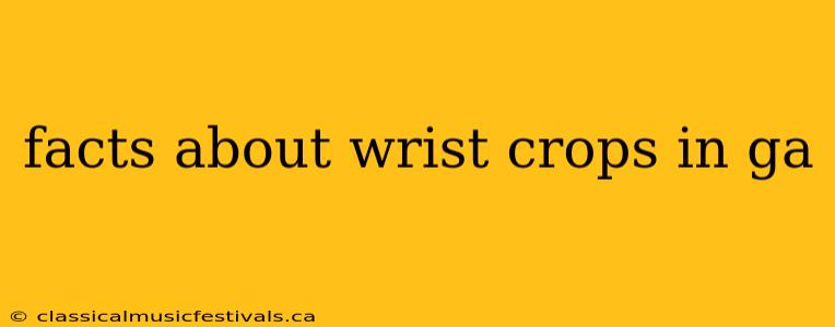 facts about wrist crops in ga