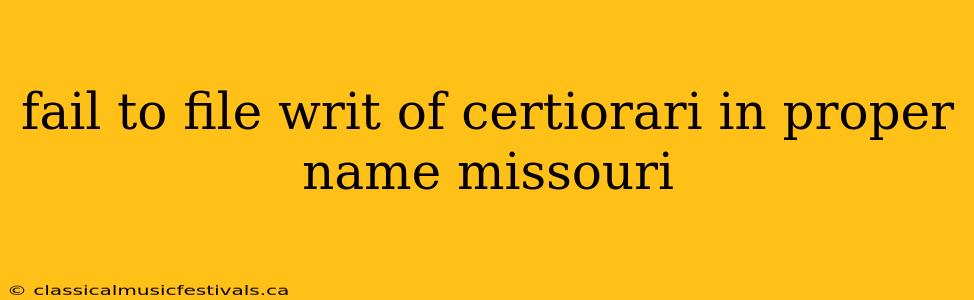 fail to file writ of certiorari in proper name missouri