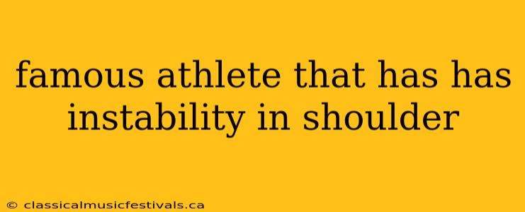 famous athlete that has has instability in shoulder