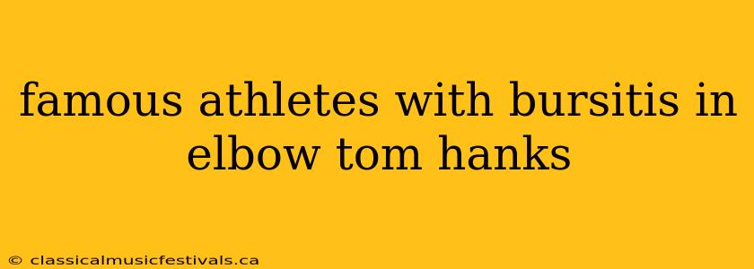 famous athletes with bursitis in elbow tom hanks