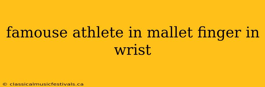 famouse athlete in mallet finger in wrist