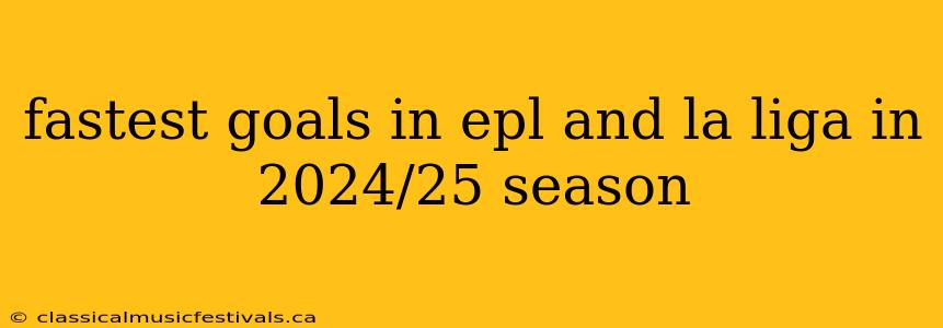 fastest goals in epl and la liga in 2024/25 season