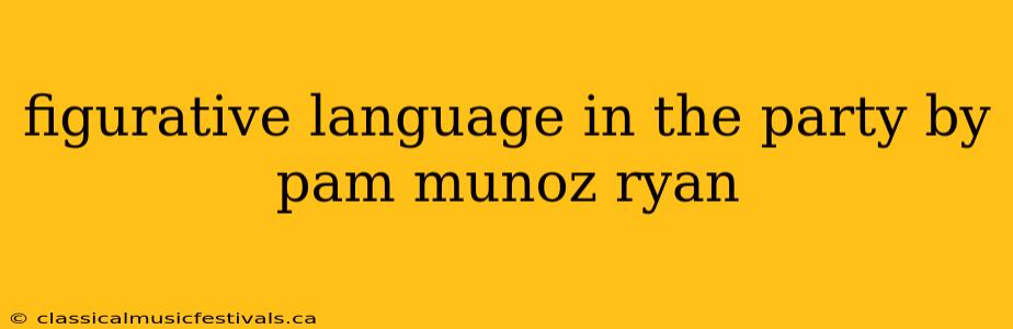 figurative language in the party by pam munoz ryan