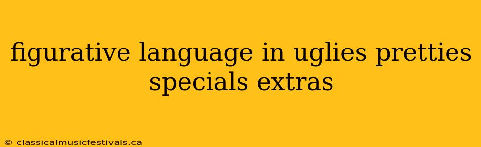 figurative language in uglies pretties specials extras