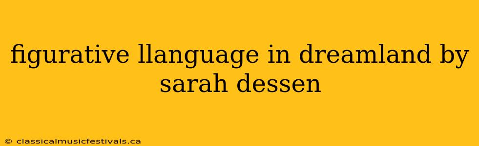 figurative llanguage in dreamland by sarah dessen