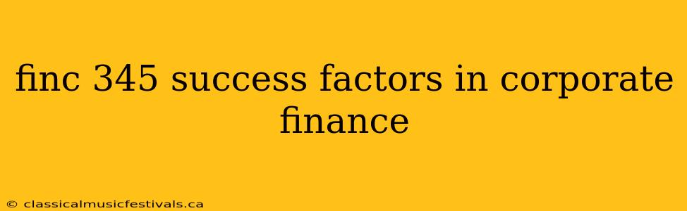 finc 345 success factors in corporate finance