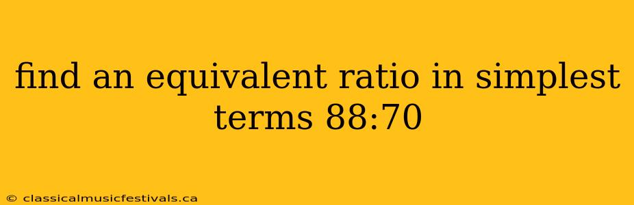 find an equivalent ratio in simplest terms 88:70