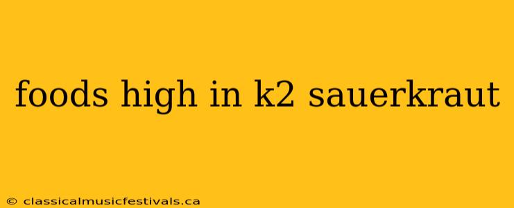 foods high in k2 sauerkraut