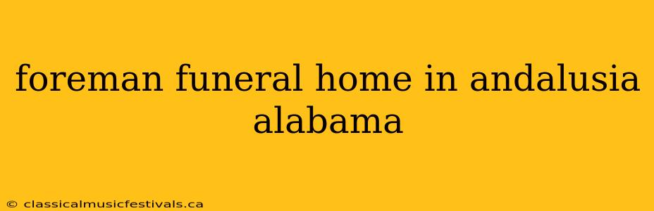 foreman funeral home in andalusia alabama