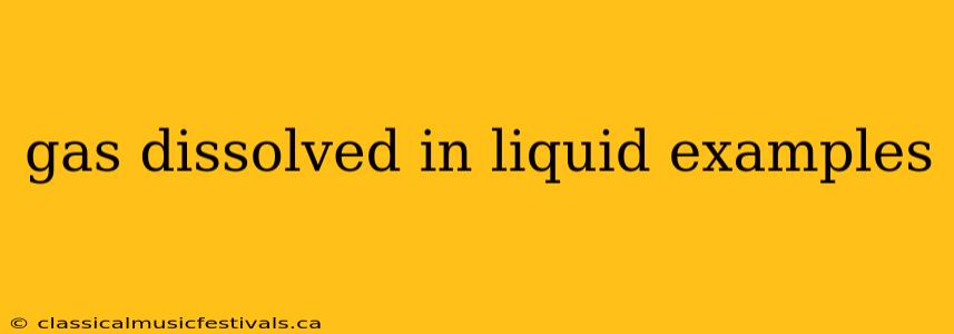 gas dissolved in liquid examples