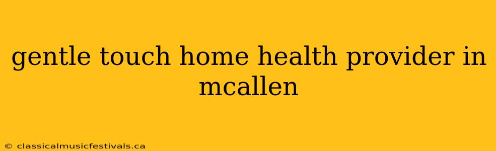 gentle touch home health provider in mcallen