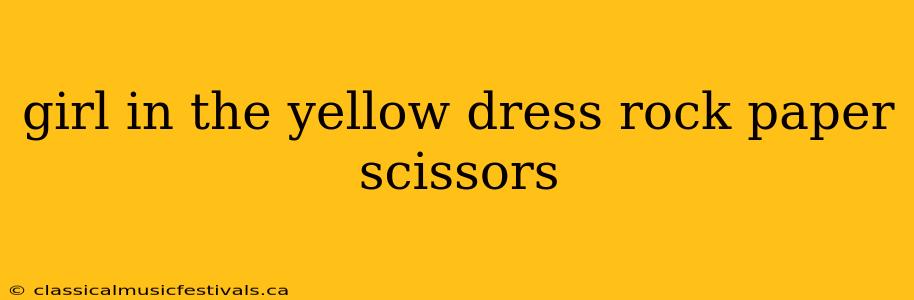 girl in the yellow dress rock paper scissors