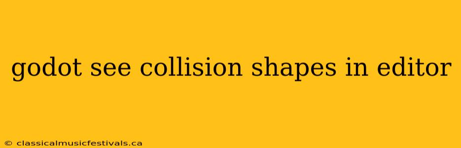 godot see collision shapes in editor