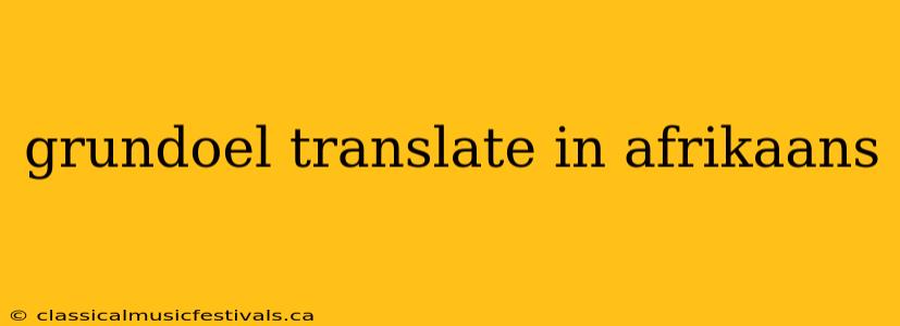 grundoel translate in afrikaans