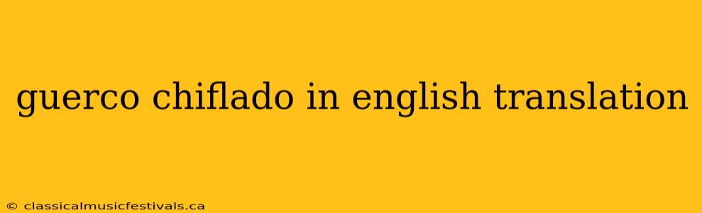 guerco chiflado in english translation