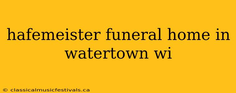 hafemeister funeral home in watertown wi